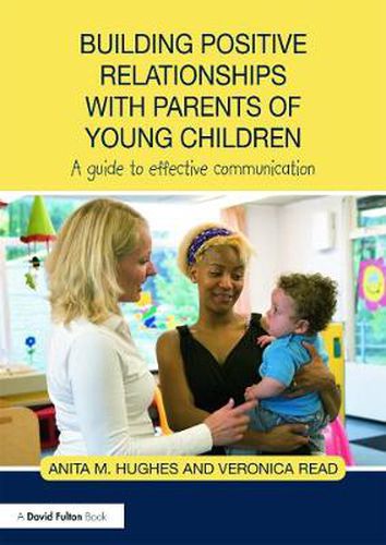 Cover image for Building Positive Relationships with Parents of Young Children: A guide to effective communication