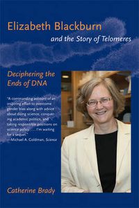 Cover image for Elizabeth Blackburn and the Story of Telomeres: Deciphering the Ends of DNA