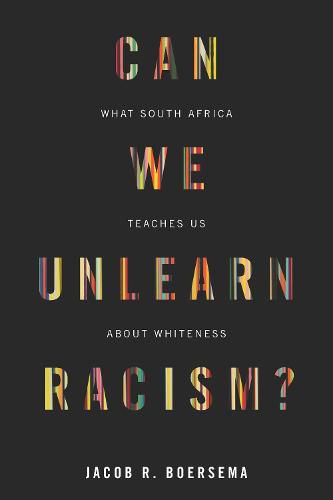 Cover image for Can We Unlearn Racism?: What South Africa Teaches Us About Whiteness