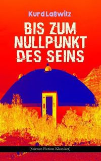 Cover image for Bis zum Nullpunkt des Seins (Science-Fiction-Klassiker): Geschichte aus dem Jahre 2371