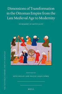 Cover image for Dimensions of Transformation in the Ottoman Empire from the Late Medieval Age to Modernity: In Memory of Metin Kunt