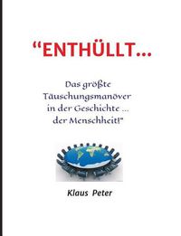 Cover image for ENTHUELLT ... Das groesste Tauschungsmanoever in der Geschichte ... der Menschheit!