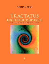 Cover image for Tractatus Logo-Philosophicus: On The Subquantum Foundations Of The World