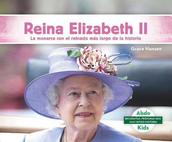 Cover image for Reina Elizabeth II / Queen Elizabeth II: La Monarca Con El Reino mas Largo Del Mundo / the Monarch with the Longest Kingdom in the World