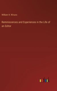 Cover image for Reminiscences and Experiences in the Life of an Editor