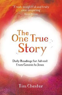 Cover image for The One True Story: Daily readings for Advent from Genesis to Jesus