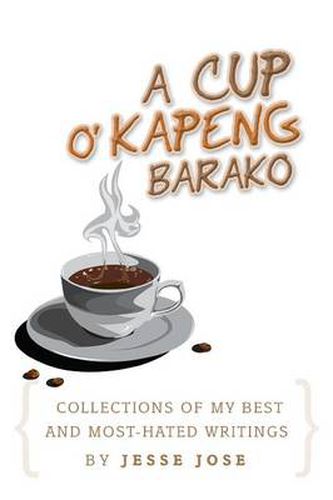 Cover image for Collections of My Best and Most-Hated, ''a Cup O' Kapeng Barako'' Writings