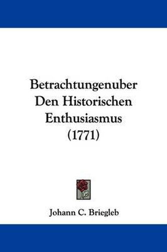 Cover image for Betrachtungenuber Den Historischen Enthusiasmus (1771)