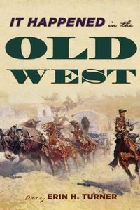 Cover image for It Happened in the Old West: Remarkable Events that Shaped History