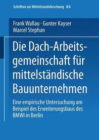 Cover image for Die Dach-Arbeitsgemeinschaft Fur Mittelstandische Bauunternehmen: Eine Empirische Untersuchung Am Beispiel Des Erweiterungsbaus Des Bmwi in Berlin