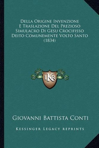 Della Origine Invenzione E Traslazione del Prezioso Simulacro Di Gesu Crocifisso Deito Comunemente Volto Santo (1834)