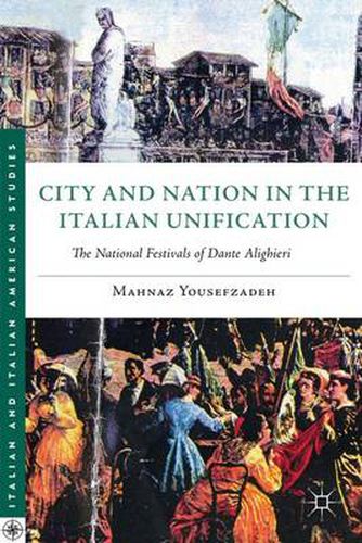 Cover image for City and Nation in the Italian Unification: The National Festivals of Dante Alighieri