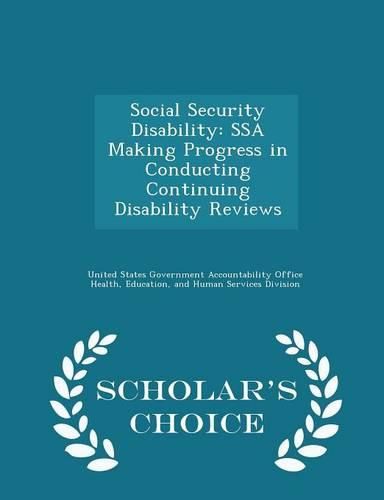 Cover image for Social Security Disability: Ssa Making Progress in Conducting Continuing Disability Reviews - Scholar's Choice Edition