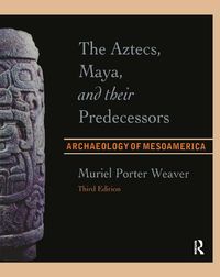 Cover image for The Aztecs, Maya, and their Predecessors: Archaeology of Mesoamerica, Third Edition