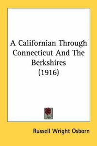 Cover image for A Californian Through Connecticut and the Berkshires (1916)