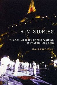 Cover image for HIV Stories: The Archaeology of AIDS Writing in France, 1985-1988