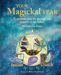 Cover image for Your Magickal Year: Transform Your Life Through the Seasons of the Zodiac