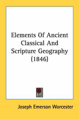 Cover image for Elements of Ancient Classical and Scripture Geography (1846)