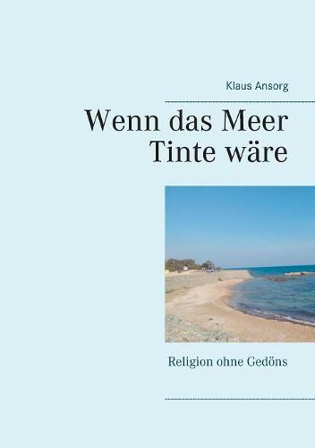 Cover image for Wenn das Meer Tinte ware: Religion ohne Gedoens