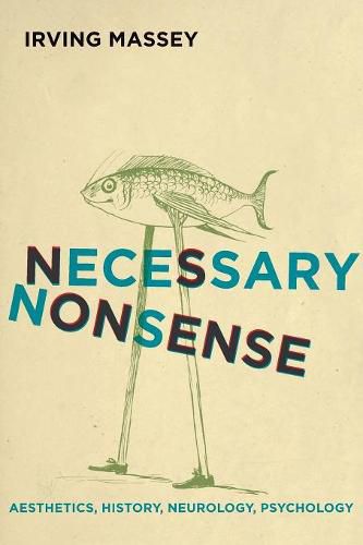 Cover image for Necessary Nonsense: Aesthetics, History, Neurology, Psychology