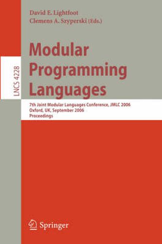 Cover image for Modular Programming Languages: 7th Joint Modular Languages Conference, JMLC 2006, Oxford, UK, September 13-15, 2006, Proceedings