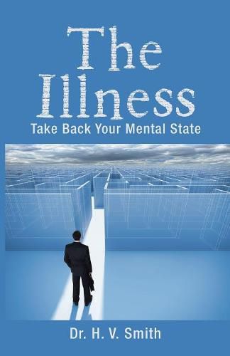 Cover image for The Illness: Take Back Your Mental State