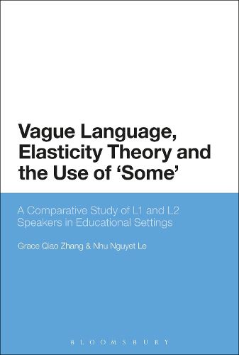Cover image for Vague Language, Elasticity Theory and the Use of 'Some': A Comparative Study of L1 and L2 Speakers in Educational Settings