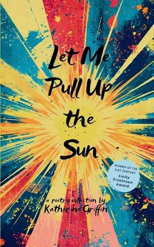 Cover image for Let Me Pull Up the Sun-A Collection of Poems