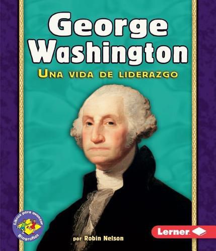 George Washington: Una Vida de Liderazgo