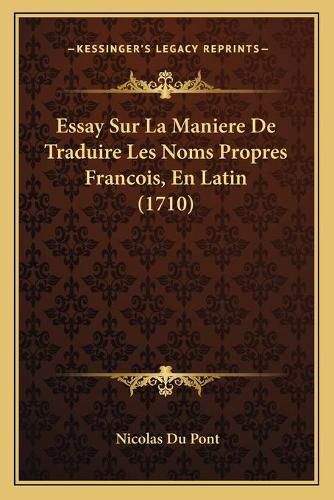 Essay Sur La Maniere de Traduire Les Noms Propres Francois, En Latin (1710)