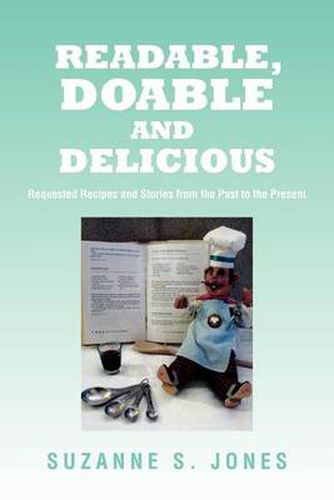 Cover image for Readable, Doable and Delicious: Requested Recipes and Stories from the Past to the Present