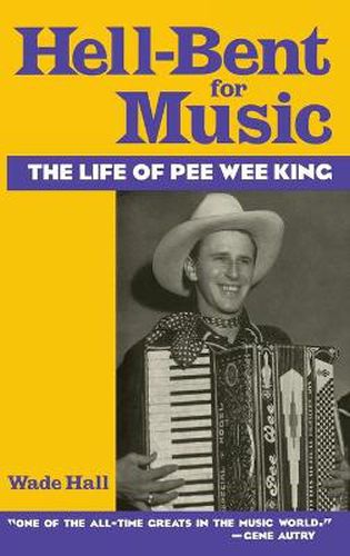 Cover image for Hell-Bent For Music: The Life of Pee Wee King