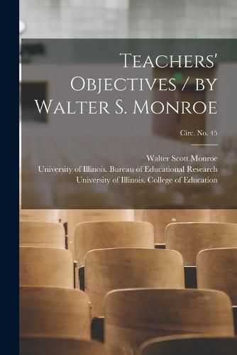 Teachers' Objectives / by Walter S. Monroe; circ. No. 45