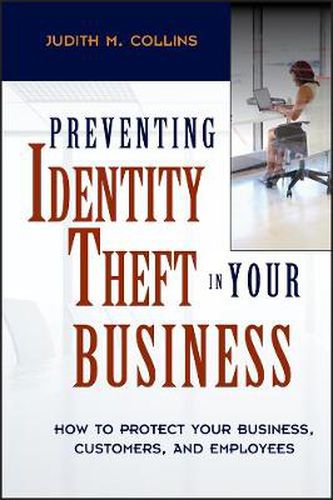 Cover image for Preventing Identity Theft in Your Business: How to Protect Your Business, Customers, and Employees