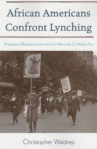 Cover image for African Americans Confront Lynching: Strategies of Resistance from the Civil War to the Civil Rights Era