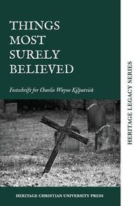 Cover image for Things Most Surely Believed: Festschrift for Charlie Wayne Kilpatrick