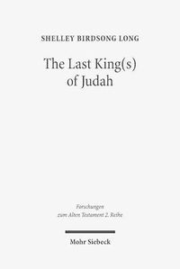 Cover image for The Last King(s) of Judah: Zedekiah and Sedekias in the Hebrew and Old Greek Versions of Jeremiah 37(44):1-40(47):6