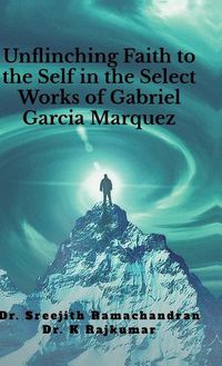 Cover image for Unflinching Faith to the Self in the Select Works of Gabriel Garcia Marquez