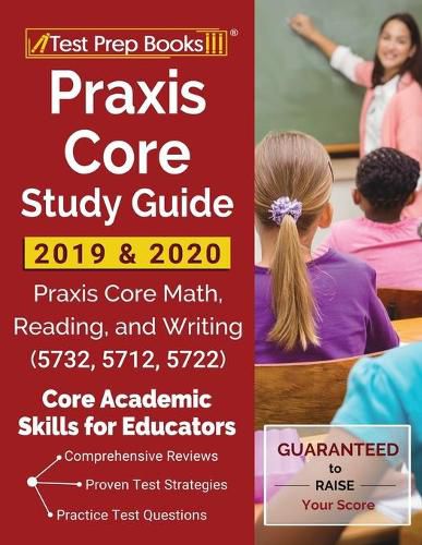 Cover image for Praxis Core Study Guide 2019 & 2020: Praxis Core Math, Reading, and Writing (5732, 5712, 5722) [Core Academic Skills for Educators]