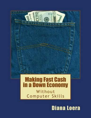 Cover image for Making Fast Cash in a Down Economy Without Computer Skills