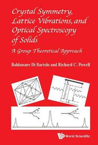 Cover image for Crystal Symmetry, Lattice Vibrations, And Optical Spectroscopy Of Solids: A Group Theoretical Approach