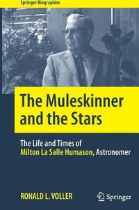 Cover image for The Muleskinner and the Stars: The Life and Times of Milton La Salle Humason, Astronomer