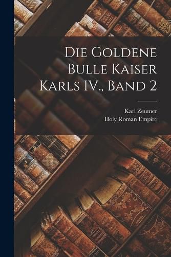 Cover image for Die Goldene Bulle Kaiser Karls IV., Band 2
