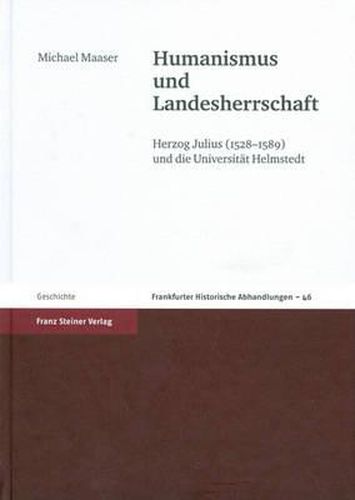 Cover image for Humanismus Und Landesherrschaft: Herzog Julius (1528-1589) Und die Universitat Helmstedt