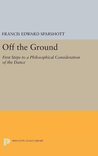 Cover image for Off the Ground: First Steps to a Philosophical Consideration of the Dance