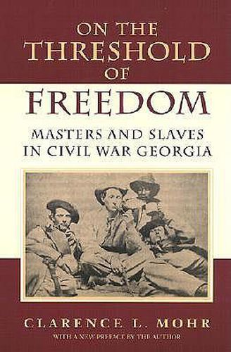 Cover image for On The Threshold of Freedom: Masters and Slaves in Civil War Georgia