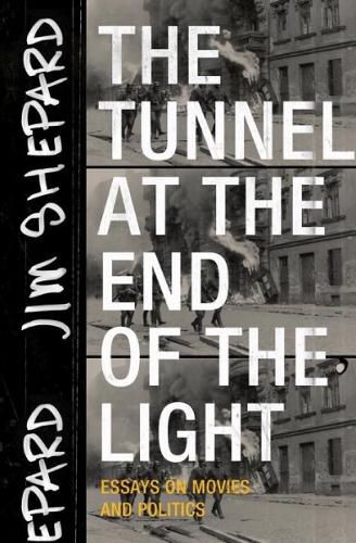 Cover image for The Tunnel at the End of the Light: Essays on Movies and Politics