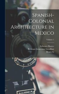 Cover image for Spanish-colonial Architecture in Mexico; Volume 1