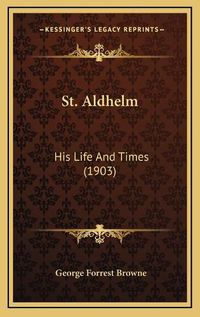 Cover image for St. Aldhelm: His Life and Times (1903)