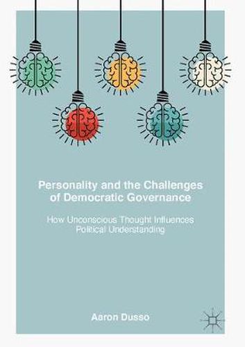 Cover image for Personality and the Challenges of Democratic Governance: How Unconscious Thought Influences Political Understanding